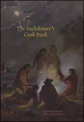The Buckskinner's Cookbook
by James A. Hanson and Kathryn J. Wilson